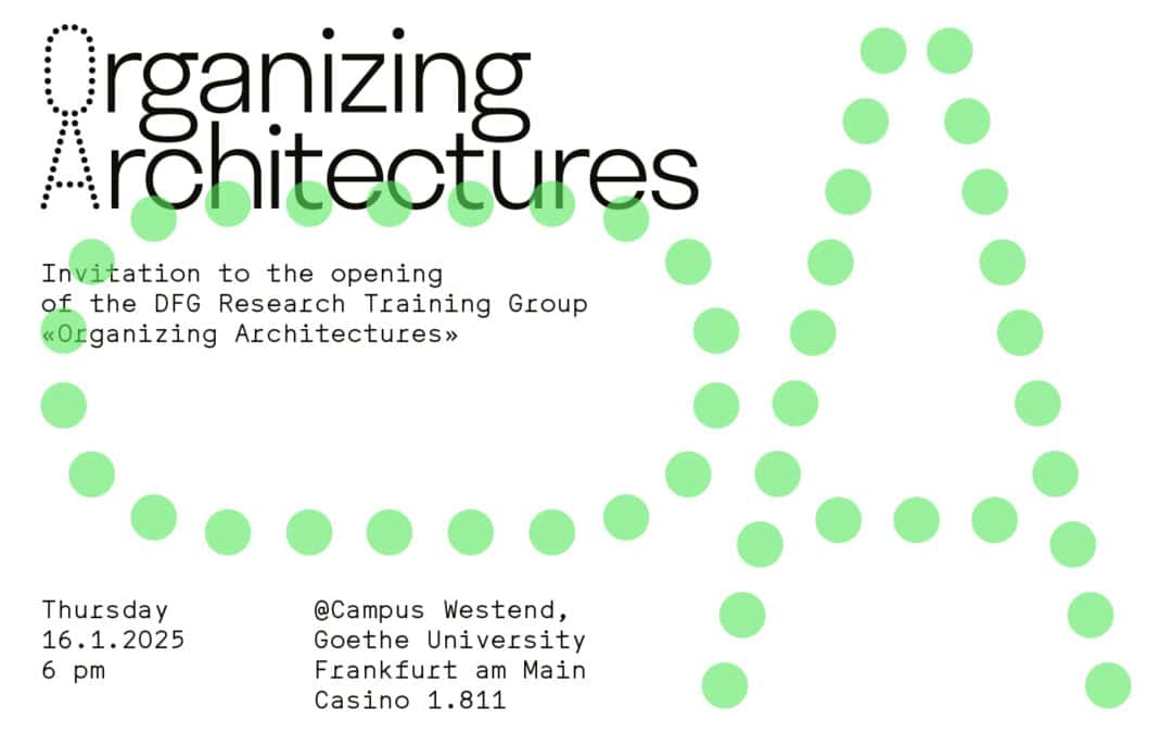 Opening of DFG-funded Research Training Group “Organizing Architectures”.